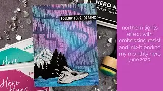 Northern Lights Effect with Embossing Resist and Ink Blending - Hero Arts My Monthly Hero June 2020