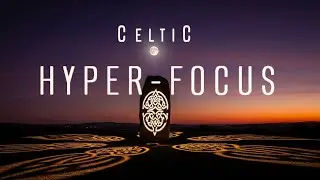 Celtic Deep Work Music 🍀 Hyper Focus for Productivity (No Beat, No Lyrics)