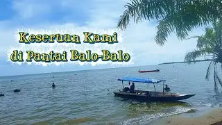 KESERUAN KAMI DI PANTAI BALO-BALO