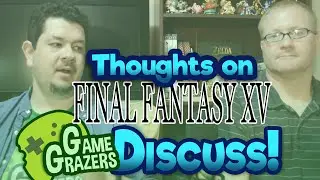 Thoughts on Final Fantasy XV - Game Grazers Discuss: Aug. 26, 2016