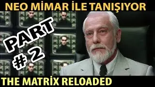 The Matrix Reloaded Neo Mimar İle Tanışıyor  # PART 2