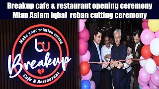 Breakup cafe & restaurant opening ceremony |Mian aslam iqbal  reban cutting ceremony