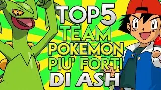 TOP 5 - Team più forti di ASH KETCHUM nell' Anime Pokémon!!!