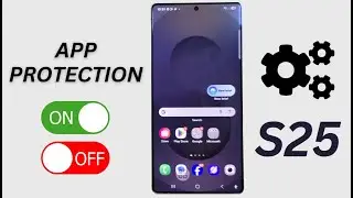 🔐 Stop Unwanted Access! How to Turn ON/OFF App Protection on Galaxy S25 Ultra