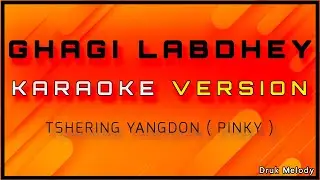 GHAGI LABDHEY || KARAOKE VERSION || VOCAL OFF || Tshering Yangdon ( Pinky )