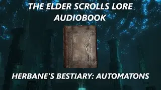 Herbane's Bestiary: Automatons | The Elder Scrolls V: Skyrim Audiobook
