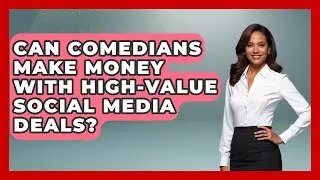 Can Comedians Make Money With High-value Social Media Deals? - Open Mic Manual
