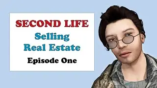 SECOND LIFE Selling Real Estate Episode One