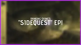 Ranking the &ldquo;Sidequest&rdquo; EP! (Chime)