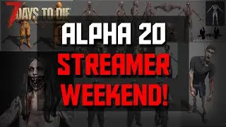 Alpha 20 Streamer Weekend (Top 7 Alpha 20 Changes) - 7 Days To Die