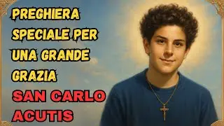 SAN CARLO ACUTIS: PREGHIERA SPECIALE PER UNA GRANDE GRAZIA - RICEVI IL TUO MIRACOLO OGGI
