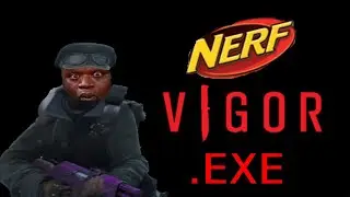 Nerf Vigor.EXE