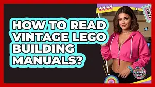 How To Read Vintage LEGO Building Manuals?
