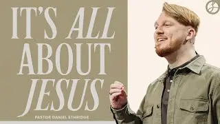 It&rsquo;s All About Jesus | Pastor Daniel Ethridge | Liberty Live Church
