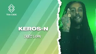 KEROS-N - TRÈS LOIN | A THA CAGE