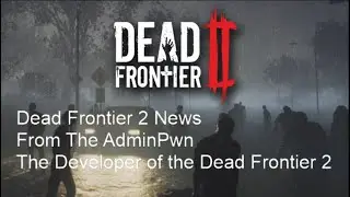 Dead Frontier 2 | 2021 Development News From AdminPwn | Developer of the Dead Frontier 2