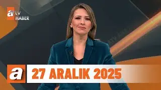 atv Ana Haber | 27 Aralık 2025