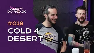 COLD 4 DESERT - Al&eacute;m do Rock Podcast #018 (ft. Mia Wicthoff)