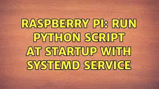 Raspberry Pi: Run python script at startup with Systemd service (2 Solutions!!)