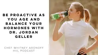 Be Proactive as You Age and Balance Your Hormones with Dr. Jordan Geller