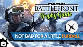 Star Wars: Battlefront &bull; Not Bad For A Little Furball &bull; Trophy Guide (PS4, FullHD)