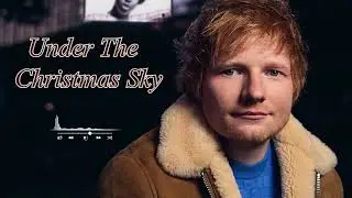 Under The Christmas Sky - ED Sheeran