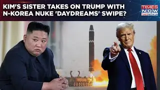 Kim Jong Un's Sister Takes On Trump With 'Daydreams' Swipe? US Can't Make North Korea Ditch Nukes?