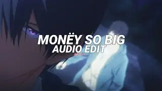mon&euml;y so big - yeat [edit audio]