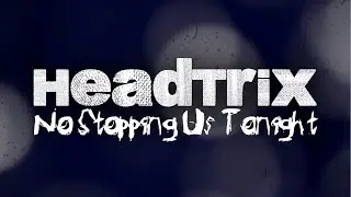 Headtrix - No Stopping Us Tonight (House)