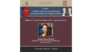 CURSO: TEORÍA Y PRÁCTICA DEL PROCESO CONSTITUCIONAL DE HÁBEAS CORPUS-SESIÓN 1