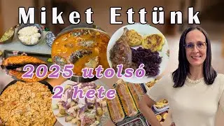 Miket Ettünk VLOG - 2025 Utolsó 2 hete - Így készültem az Ünnepekre