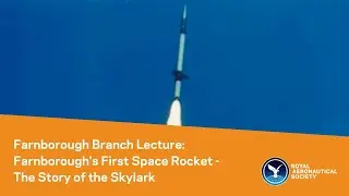 Farnborough Branch Lecture: Farnborough's First Space Rocket - The Story of the Skylark