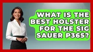 What Is The Best Holster For The Sig Sauer P365? - The Marksman's Journal