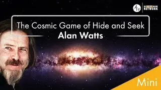 Alan Watts on the Cosmic Game of Hide and Seek - Mindful Mini