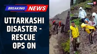 Uttarkashi Cloudburst: Rescue Ops Intensify, Helicopters Deployed | Ground Report | News18