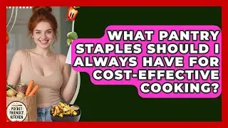 What Pantry Staples Should I Always Have for Cost-Effective Cooking? | Pocket Friendly Kitchen News