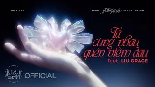 JUKY SAN FT. LIUGRACE - TA C&Ugrave;NG NHAU QU&Ecirc;N NIỀM ĐAU | ALBUM ĐẪM T&Igrave;NH