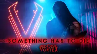Red Devil Vortex - Something Has To Die [Official Video]