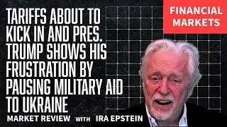 Fin Mkts...US suspends aid to Ukraine; Ira Epstein's Financial Markets Video 3 3 2025