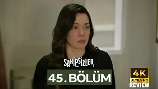 Sahipsizler 45. B&ouml;l&uuml;m | HD Review