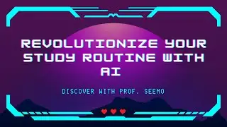 Revolutionize Your Study Routine with AI | Discover with Prof. Seemo