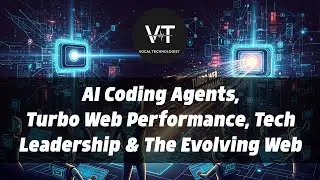 AI Coding Agents, Turbo Web Performance, Tech Leadership & The Evolving Web