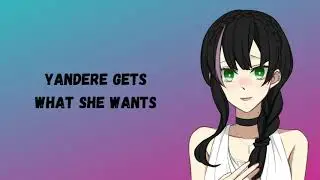 ASMR roleplay Yandere gets what she wants F4A