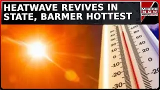 Heatwaves Grip Rajasthan's Barmer: Temperature Set To Rise By 3-4 Degree C | MET Issues Heat Alerts