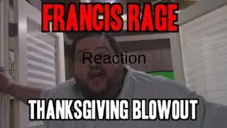 FRANCIS THANKSGIVING RAGE (Reaction)