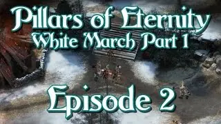 Pillars of Eternity - The White March Part 1 - Episode 2 - Stalwart