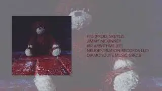 JIMMY MCKINNEY - FTB (PROD. SKEYEZ)