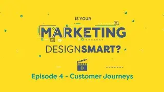 Is Your Marketing DesignSmart? Episode 4 - Customer Journeys