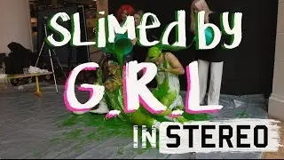WE GOT SLIMED BY G.R.L!