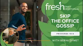 Skip the Office Gossip | Fresh Daily Devotional | Proverbs 18:8